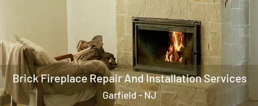  Brick Fireplace Repair And Installation Services Garfield - NJ