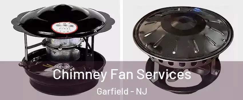 Chimney Fan Services Garfield - NJ