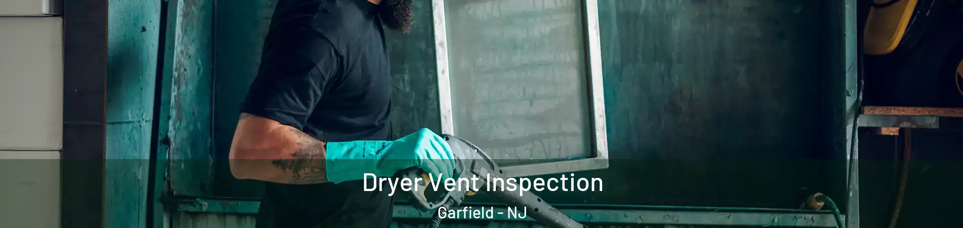  Dryer Vent Inspection Garfield - NJ