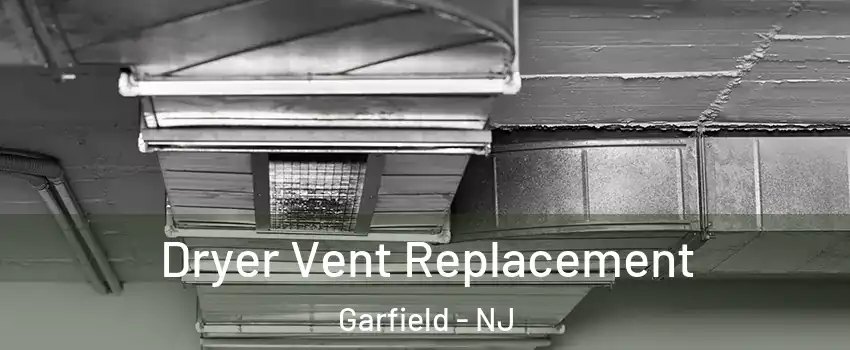  Dryer Vent Replacement Garfield - NJ