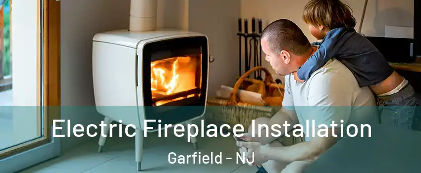  Electric Fireplace Installation Garfield - NJ
