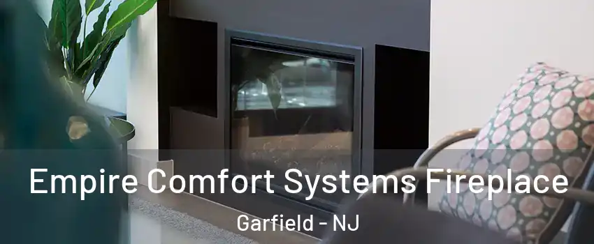 Empire Comfort Systems Fireplace Garfield - NJ