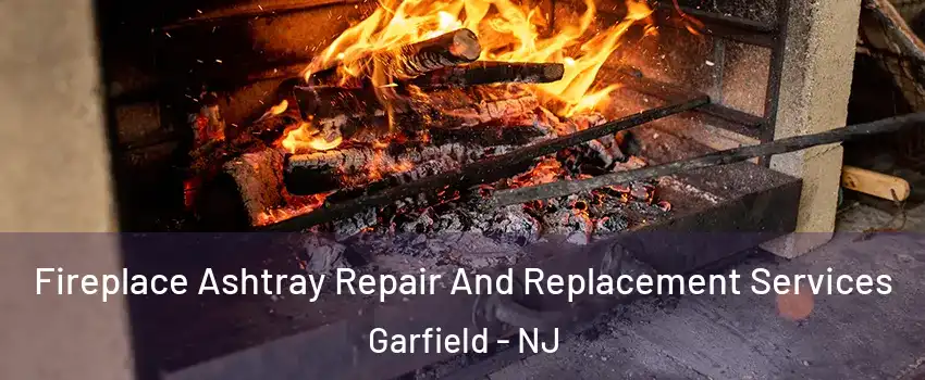  Fireplace Ashtray Repair And Replacement Services Garfield - NJ