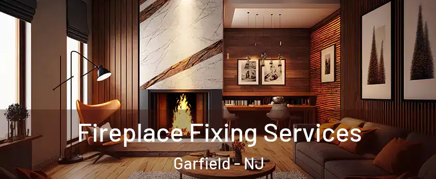  Fireplace Fixing Services Garfield - NJ