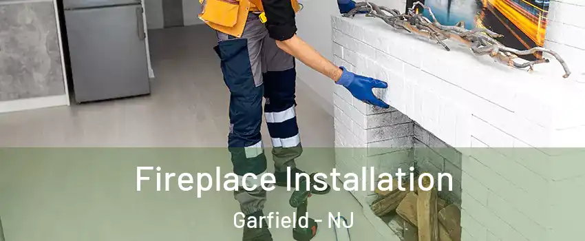  Fireplace Installation Garfield - NJ