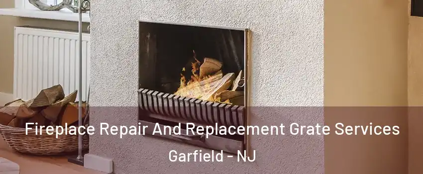  Fireplace Repair And Replacement Grate Services Garfield - NJ