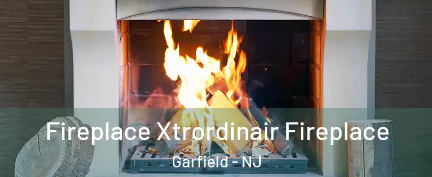  Fireplace Xtrordinair Fireplace Garfield - NJ