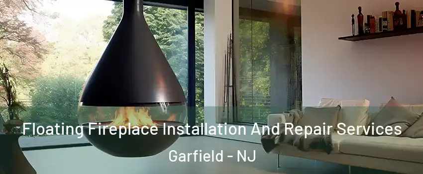  Floating Fireplace Installation And Repair Services Garfield - NJ