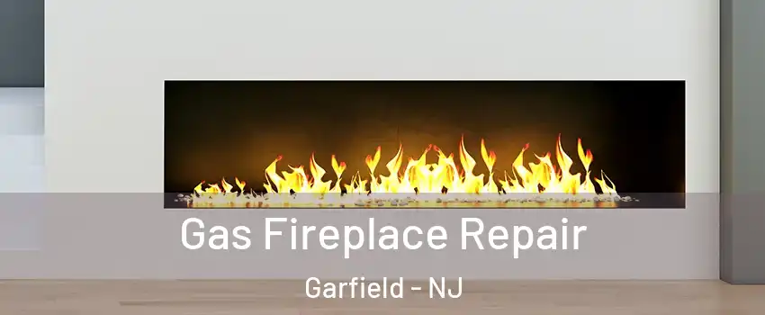  Gas Fireplace Repair Garfield - NJ