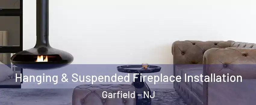  Hanging & Suspended Fireplace Installation Garfield - NJ