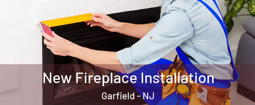  New Fireplace Installation Garfield - NJ