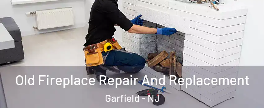  Old Fireplace Repair And Replacement Garfield - NJ
