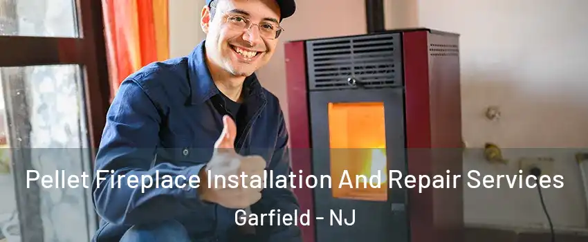  Pellet Fireplace Installation And Repair Services Garfield - NJ