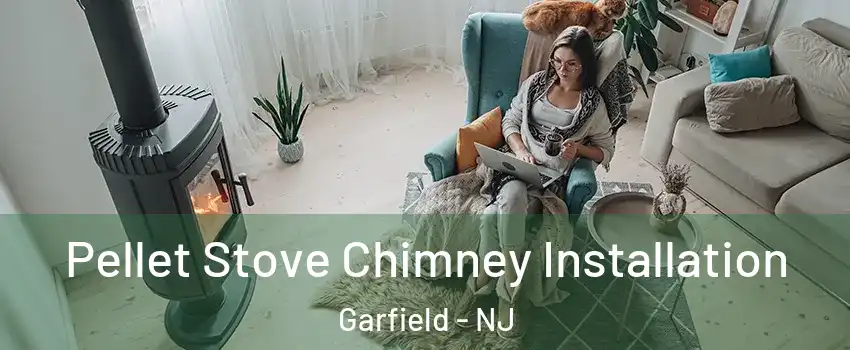  Pellet Stove Chimney Installation Garfield - NJ