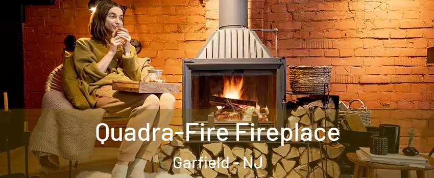  Quadra-Fire Fireplace Garfield - NJ