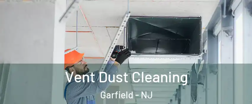  Vent Dust Cleaning Garfield - NJ