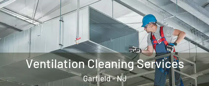  Ventilation Cleaning Services Garfield - NJ