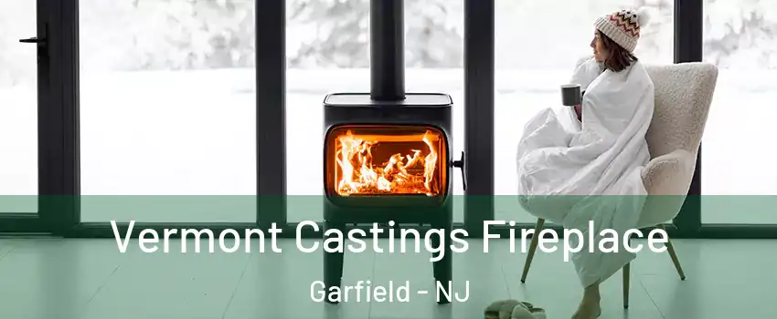  Vermont Castings Fireplace Garfield - NJ